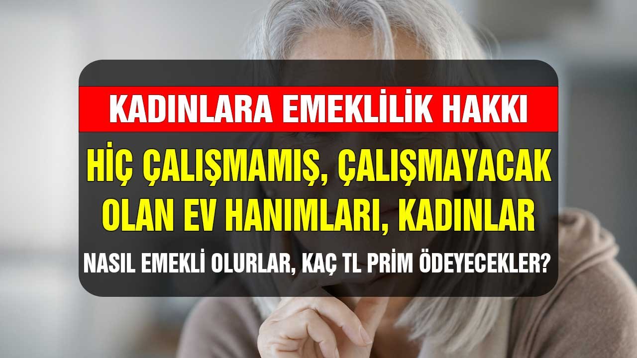 Hiç çalışmamış ev hanımları nasıl emekli olurlar?